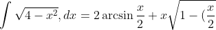 \int{\sqrt{4 - x^{2}},dx} = 2 \arcsin{\frac{x}{2}} + x\sqrt{1 - (\frac{x}{2})^2}
